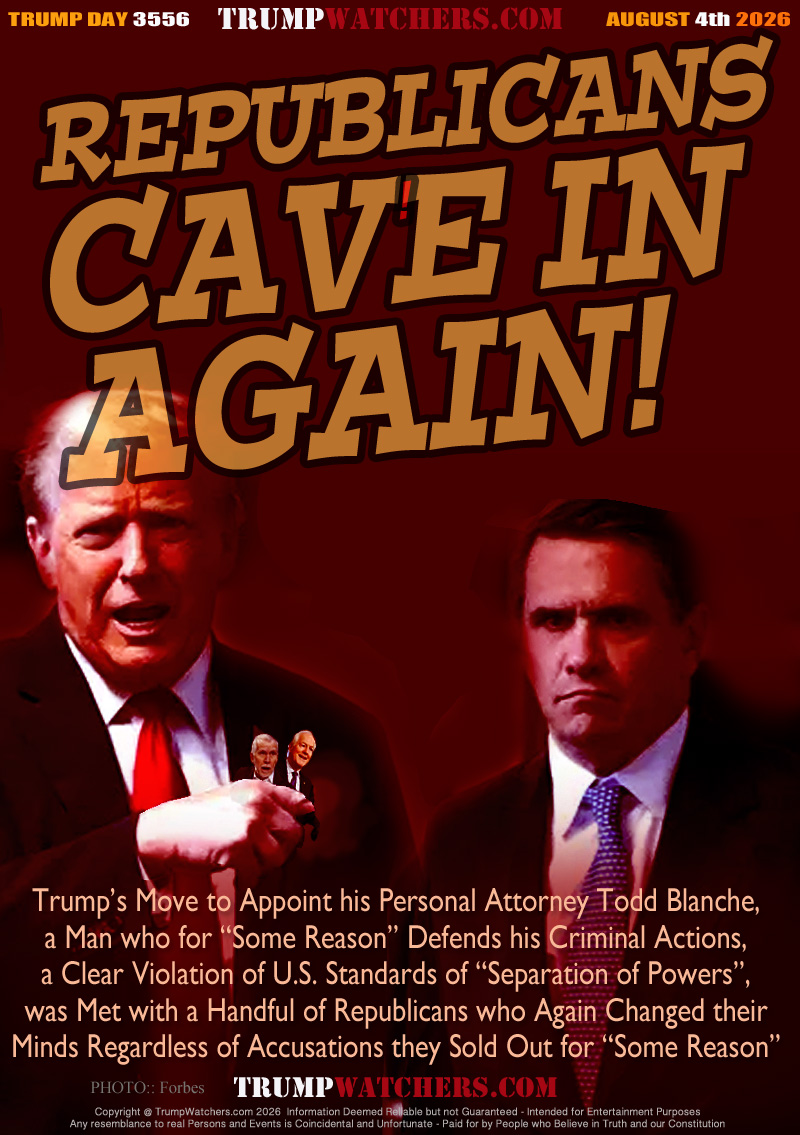 Trump’s Move to Appoint his Personal Attorney Todd Blanche,
a Man who for “Some Reason” Defends his Criminal Actions,
a Clear Violation of U.S. Standards of “Separation of Powers”,
was Met with a Handful of Republicans who Again Changed their
Minds Regardless of Accusations they Sold Out for “Some Reason”